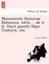 Monumenta Historiae Bohemica, edita ... ab A. G. Stare pam&#283;ti D&#283;jin &#268;eskych, etc.