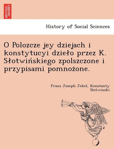 O Polozcze jey dziejach i konstytucyi dzielo przez K. Slotwin?skiego zpolszczone i przypisami pomnoz?one. (häftad)