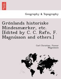 Gro?nlands historiske Mindesmrker, etc. [Edited by C. C. Rafn, F. Magnu?sson and others.] (hftad)