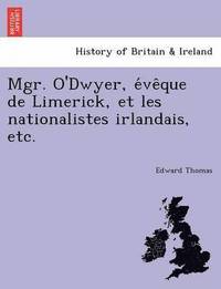 Mgr. O'Dwyer, E Ve Que de Limerick, Et Les Nationalistes Irlandais, Etc. (hftad)