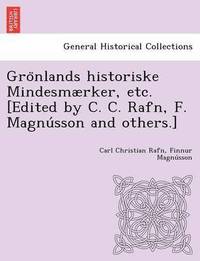 Gro?nlands historiske Mindesmrker, etc. [Edited by C. C. Rafn, F. Magnu?sson and others.] (häftad)