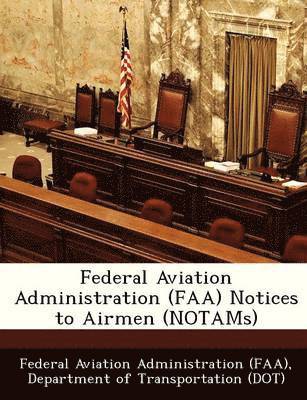Federal Aviation Administration (FAA) Notices to Airmen (Notams) (häftad)