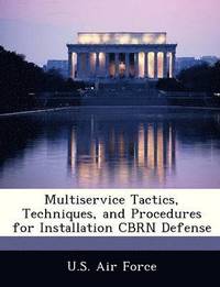 Multiservice Tactics, Techniques, and Procedures for Installation Cbrn Defense (hftad)