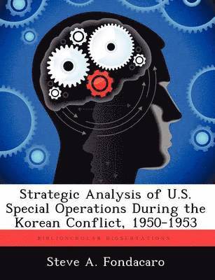 Strategic Analysis of U.S. Special Operations During the Korean Conflict, 1950-1953 (hftad)