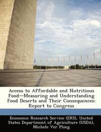 Access to Affordable and Nutritious Food-Measuring and Understanding Food Deserts and Their Consequences (häftad)