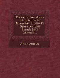 Codex Diplomaticus Et Epistolaris Moraviae, Studio Et Opere Antonii Boczek [And Others].... (hftad)
