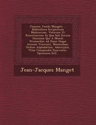 Joannis Jacobi Mangeti ... Bibliotheca Scriptorum Medicorum, Veterum Et Recentiorum (inbunden)