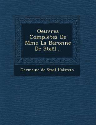 Oeuvres Completes de Mme La Baronne de Stael... (hftad)