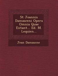 St Joannis Damasceni Opera Omnia Quae Extant... Ed. M. Lequien... (häftad)