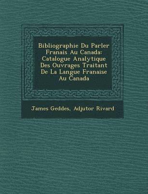 Bibliographie Du Parler Fran Ais Au Canada (hftad)
