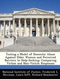 Testing a Model of Domestic Abuse Against Elder Women and Perceived Barriers to Help-Seeking (häftad)