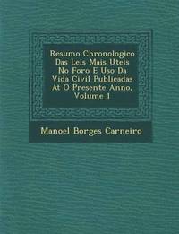 Resumo Chronologico Das Leis Mais Uteis No Foro E USO Da Vida Civil Publicadas at O Presente Anno, Volume 1 (häftad)