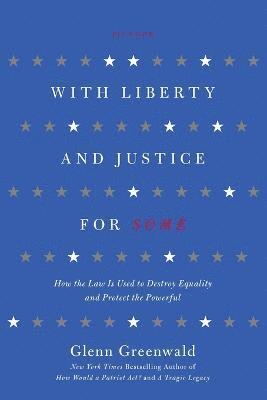 With Liberty and Justice for Some: How the Law Is Used to Destroy Equality and Protect the Powerful (inbunden)