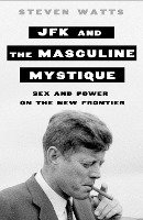 JFK and the Masculine Mystique (inbunden)