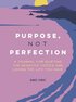 Purpose, Not Perfection