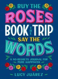 Buy The Roses Book The Trip Say The Words Lucy Juarez Bok Bokus