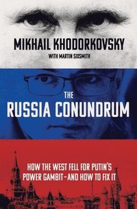 The Russia Conundrum: How the West Fell for Putin's Power Gambit--And How to Fix It (inbunden)