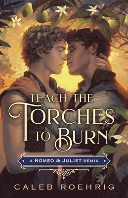 Teach the Torches to Burn: A Romeo & Juliet Remix (häftad)