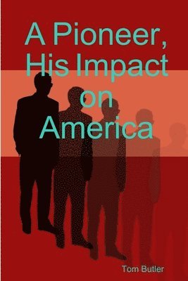 Pioneer, His Impact on America (inbunden)
