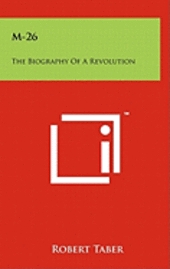 M-26: The Biography of a Revolution (inbunden)
