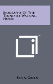 Biography of the Tennessee Walking Horse (inbunden)