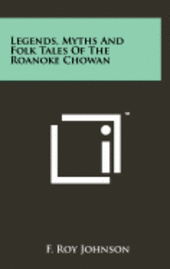 Legends, Myths and Folk Tales of the Roanoke Chowan (inbunden)