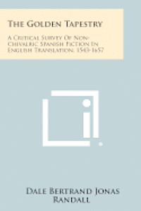 The Golden Tapestry: A Critical Survey of Non-Chivalric Spanish Fiction in English Translation, 1543-1657 (hftad)