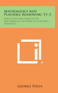 Mathematics and Plausible Reasoning, V1-2: Induction and Analogy in Mathematics, Patterns of Plausible Inference (häftad)