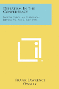 Defeatism in the Confederacy: North Carolina Historical Review, V3, No. 3, July, 1926 (hftad)