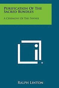 Purification of the Sacred Bundles: A Ceremony of the Pawnee (häftad)