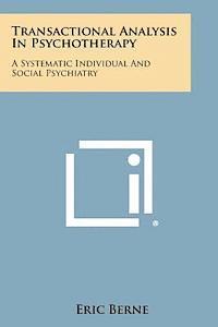 Transactional Analysis in Psychotherapy: A Systematic Individual and Social Psychiatry (hftad)
