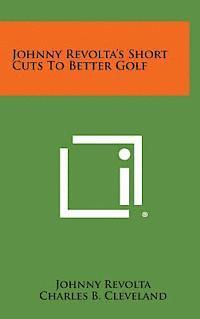 Johnny Revolta's Short Cuts to Better Golf (häftad)