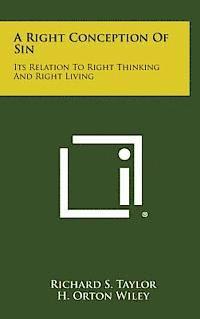 A Right Conception of Sin: Its Relation to Right Thinking and Right Living (h�ftad)