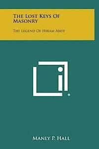 The Lost Keys of Masonry: The Legend of Hiram Abiff (häftad)