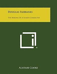 Douglas Fairbanks: The Making of a Screen Character (hftad)