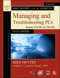 Mike Meyers' CompTIA A+ Guide to Managing and Troubleshooting PCs, Fifth Edition (Exams 220-901 & 220-902)