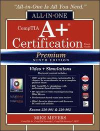 CompTIA A+ Certification All-in-One Exam Guide, Premium Ninth Edition (Exams 220-901 & 220-902) with Online Performance-Based Simulations and Video Training (hftad)