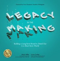 Legacy in the Making: Building a Long-Term Brand to Stand Out in a Short-Term World (inbunden)