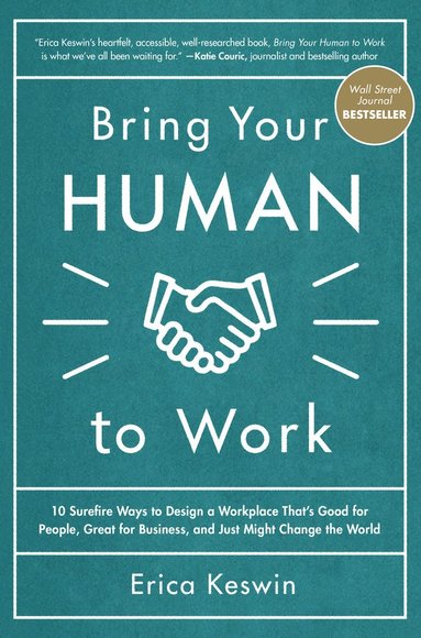 Bring Your Human to Work: 10 Surefire Ways to Design a Workplace That Is Good for People, Great for Business, and Just Might Change the World (h�ftad)