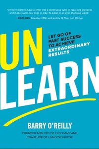 Unlearn: Let Go of Past Success to Achieve Extraordinary Results (inbunden)