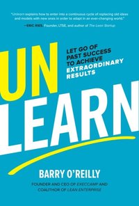 Unlearn: Let Go of Past Success to Achieve Extraordinary Results (e-bok)