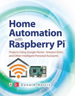 Home Automation with Raspberry Pi: Projects Using Google Home, Amazon Echo, and Other Intelligent Personal Assistants (hftad)