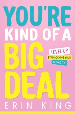 You're Kind of a Big Deal: Level Up by Unlocking Your Audacity (h�ftad)