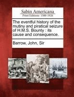 The Eventful History of the Mutiny and Piratical Seizure of H.M.S. Bounty (hftad)