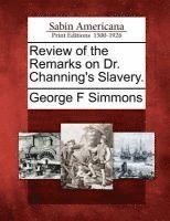 Review of the Remarks on Dr. Channing's Slavery. (hftad)