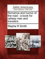 Romance and Humor of the Road: A Book for Railway Men and Travelers. (hftad)