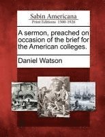 A Sermon, Preached on Occasion of the Brief for the American Colleges. (hftad)