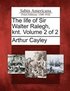 The Life of Sir Walter Ralegh, Knt. Volume 2 of 2