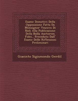 Esame de Motivi Della Opposizione Fatta Da Monsignor Vescovo Di Noli Alla Publicazione Della Bolla Auctorem Fidei., Preceduto Dall' Esame Delle Riflessioni Preliminari (inbunden)