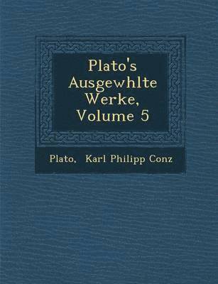 Plato's Ausgew Hlte Werke, Volume 5 (hftad)